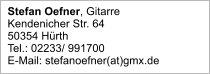 Stefan Oefner, Gitarre Kendenicher Str. 64 50354 Hürth Tel.: 02233/ 991700 E-Mail: stefanoefner(at)gmx.de